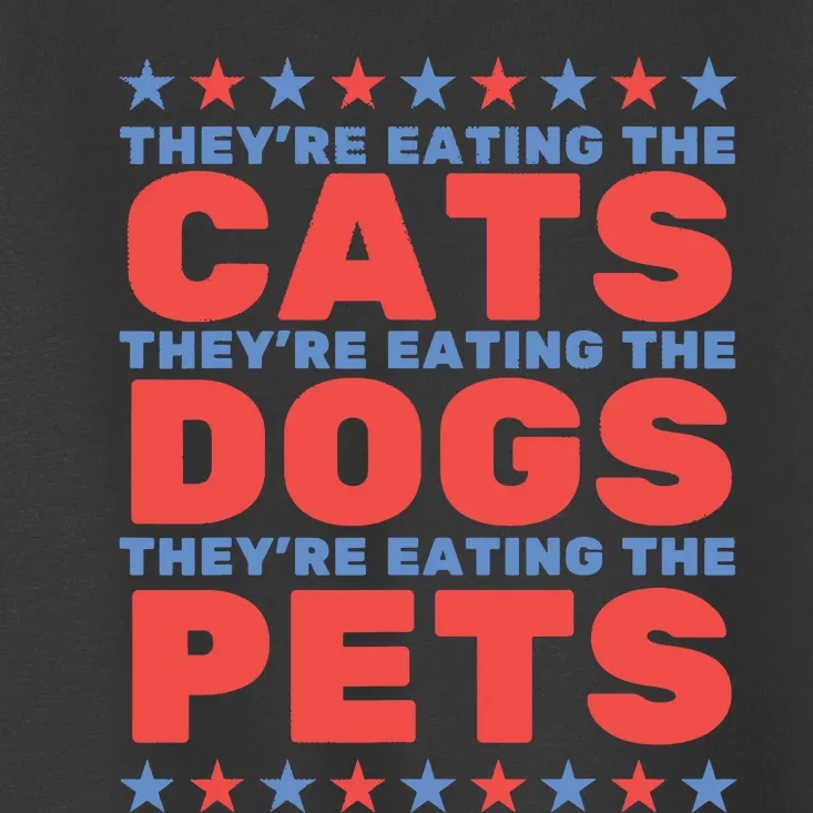 TheyRe Eating The Dogs Eating The Cats Election 2024 Toddler T-Shirt