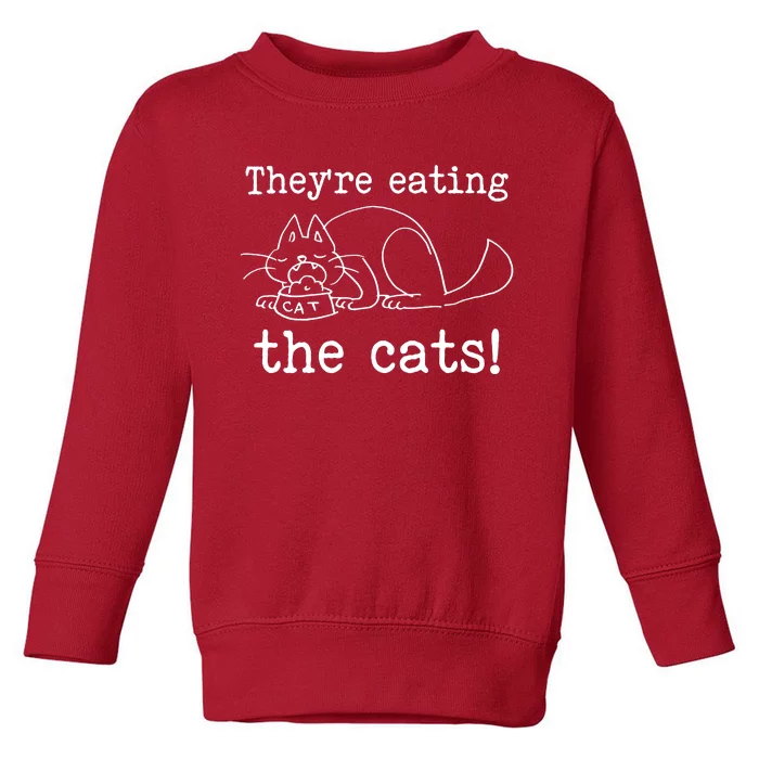 Theyre Eating The Cats Toddler Sweatshirt