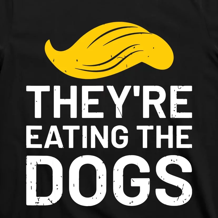 TheyRe Eating The Dogs T-Shirt