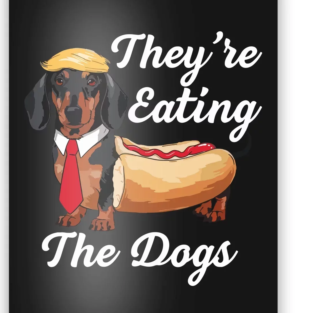 TheyRe Eating The Dogs Dachshund Hotdog Wiener Dog Poster