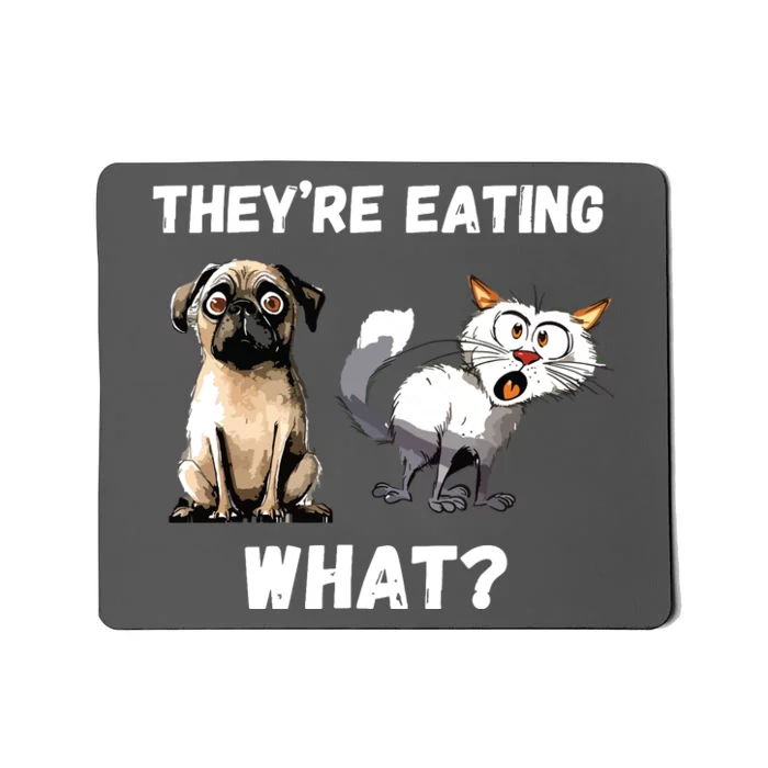 They’Re Eating The Dogs They’Re Eating The Cats The Pets Mousepad