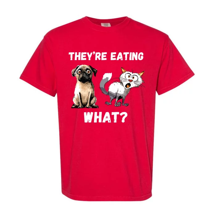 They’Re Eating The Dogs They’Re Eating The Cats The Pets Garment-Dyed Heavyweight T-Shirt