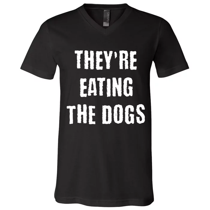 TheyRe Eating The Dogs V-Neck T-Shirt