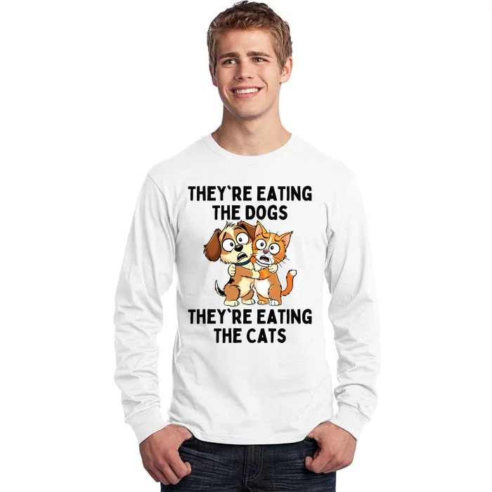 TheyRe Eating The Dogs TheyRe Eating The Cats Tall Long Sleeve T-Shirt