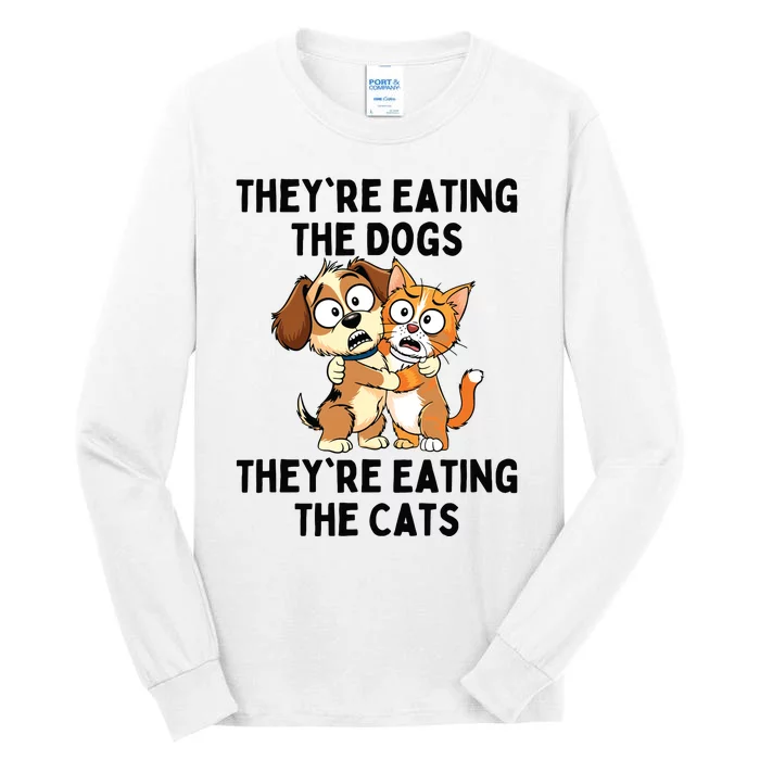 TheyRe Eating The Dogs TheyRe Eating The Cats Tall Long Sleeve T-Shirt