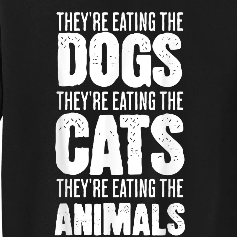 TheyRe Eating The Dogs TheyRe Eating The Cats And Animals Sweatshirt