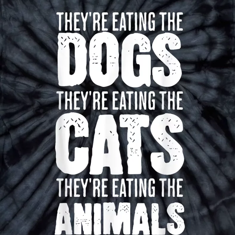 TheyRe Eating The Dogs TheyRe Eating The Cats And Animals Tie-Dye T-Shirt