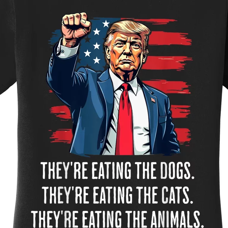 TheyRe Eating The Dogs TheyRe Eating The Cats And Animals Women's T-Shirt