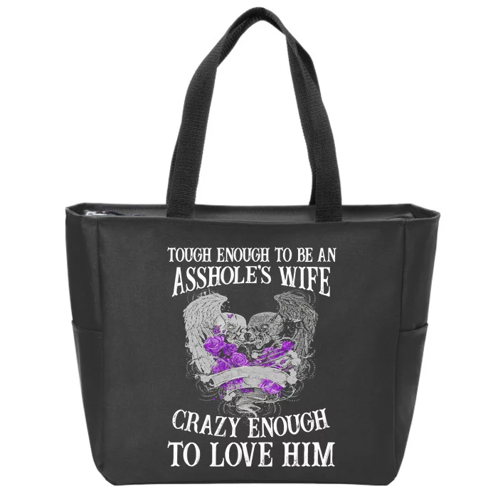 TOUGH ENOUGH TO BE AN ASSHOLE WIFE,CRAZY ENOUGH TO LOVE HIM Zip Tote Bag