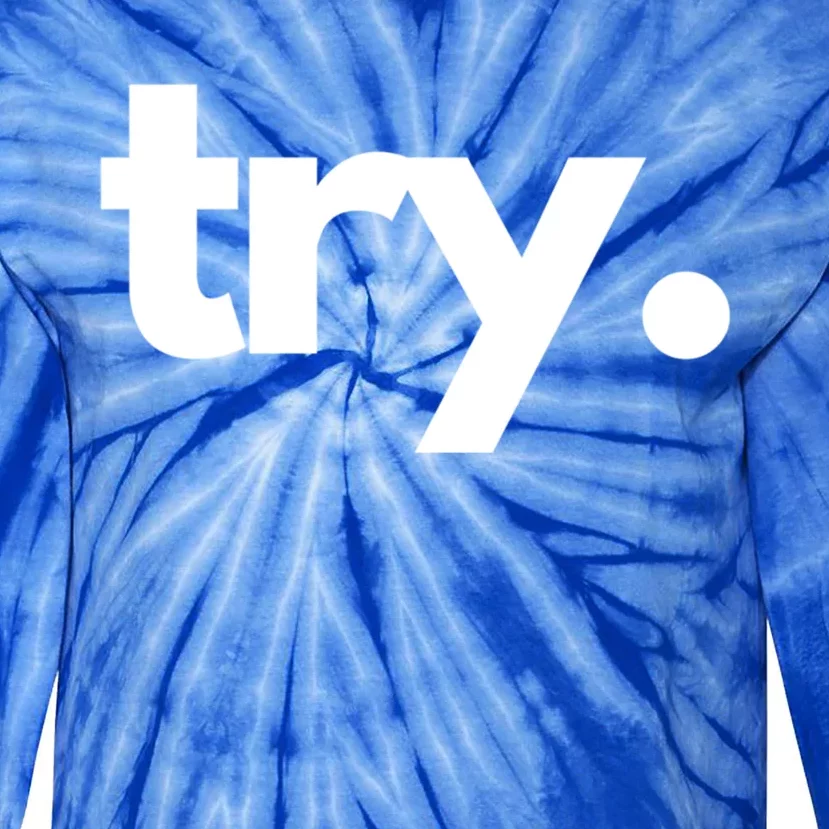 Try: Embrace The Power Of Effort And Perseverance Gift Tie-Dye Long Sleeve Shirt