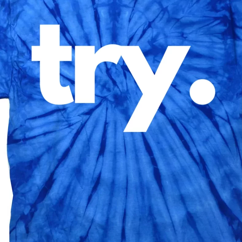 Try: Embrace The Power Of Effort And Perseverance Gift Tie-Dye T-Shirt