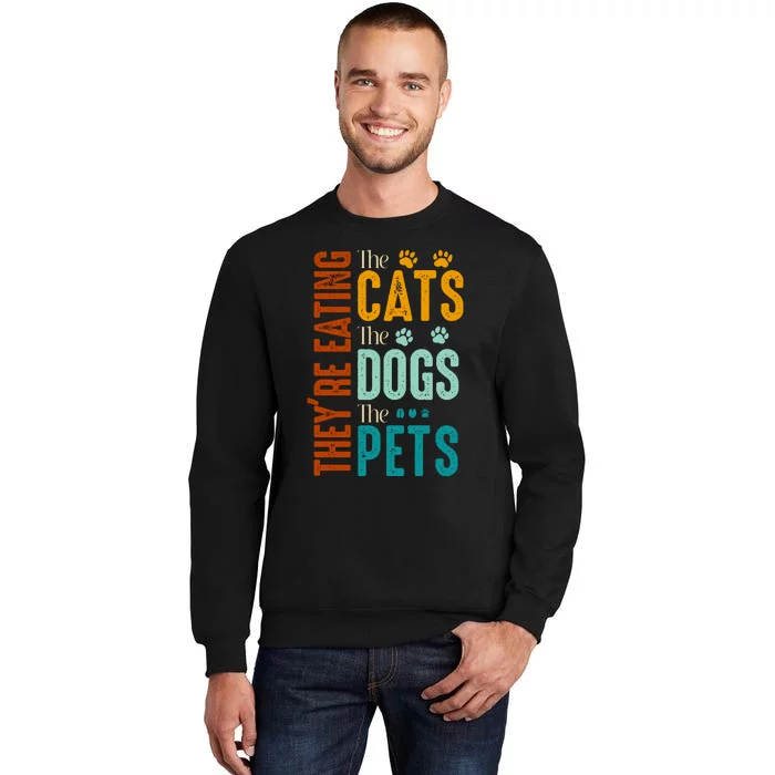 Theyre Eating The Cats Theyre Eating The Dogs Aniamls Tall Sweatshirt