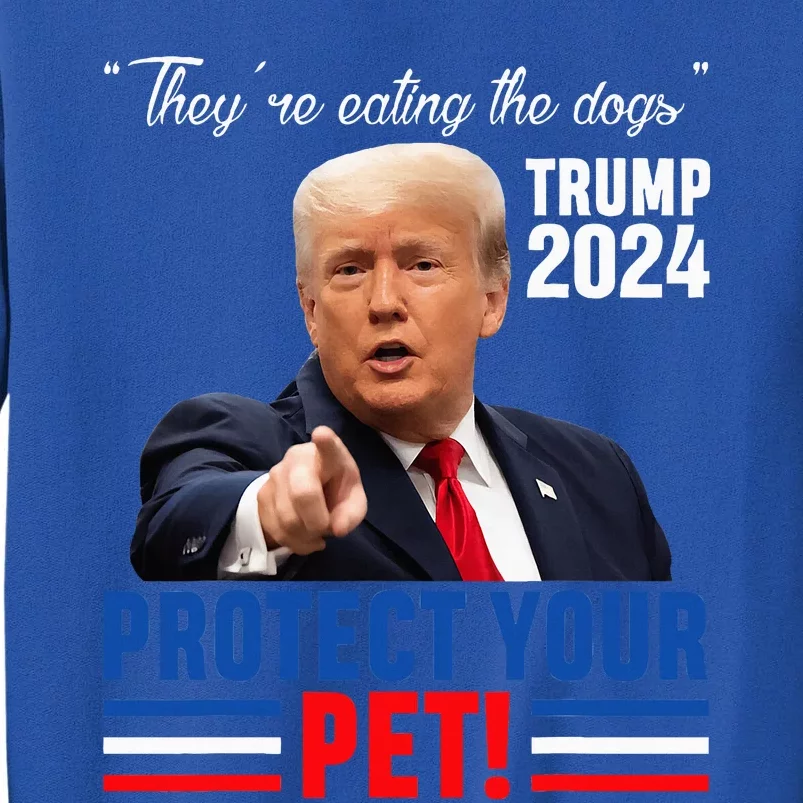 TheyRe Eating The Dogs Trump 2024 Debate Protect Your Pet Tall Sweatshirt