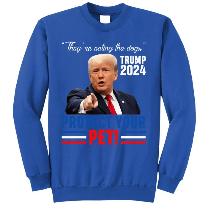 TheyRe Eating The Dogs Trump 2024 Debate Protect Your Pet Tall Sweatshirt