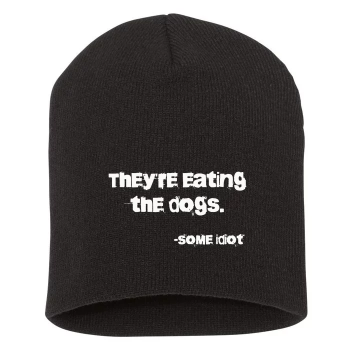 TheyRe Eating The Dogs Short Acrylic Beanie