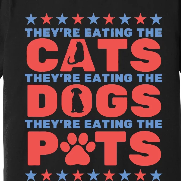 TheyRe Eating The Dogs And Cats The Pets Election 2024 Premium T-Shirt