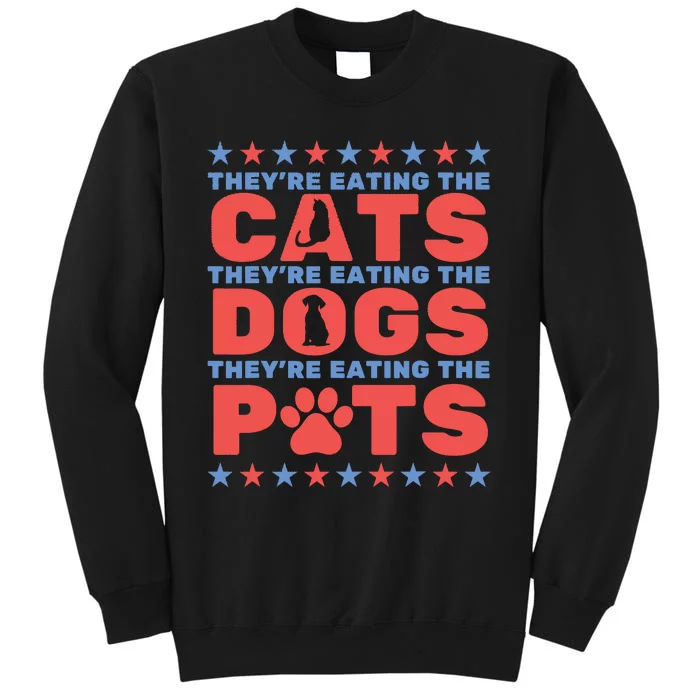 TheyRe Eating The Dogs And Cats The Pets Election 2024 Tall Sweatshirt