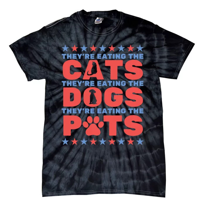 TheyRe Eating The Dogs And Cats The Pets Election 2024 Tie-Dye T-Shirt