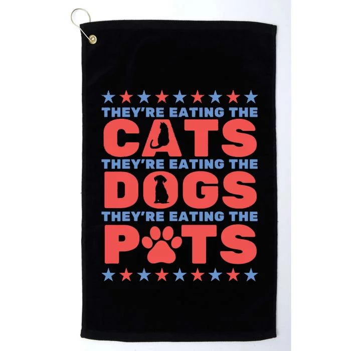 TheyRe Eating The Dogs And Cats The Pets Election 2024 Platinum Collection Golf Towel