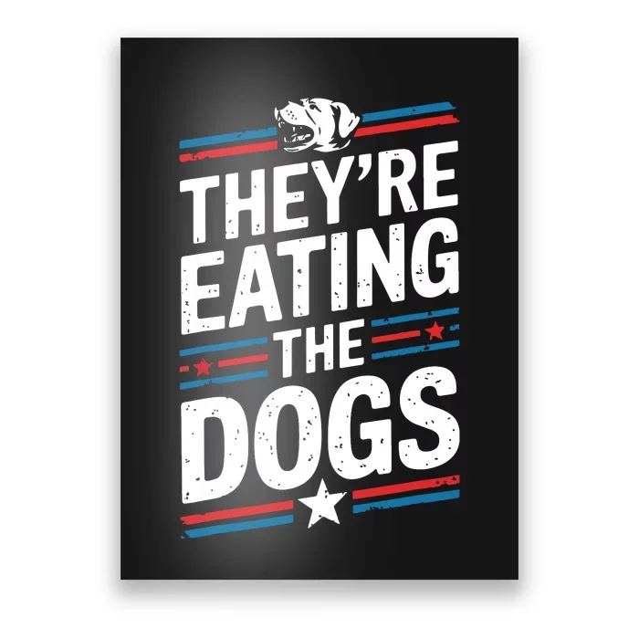 TheyRe Eating The Dogs Funny Quote Poster