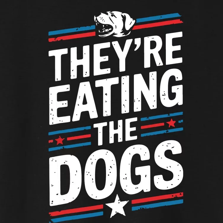 TheyRe Eating The Dogs Funny Quote Women's Crop Top Tee