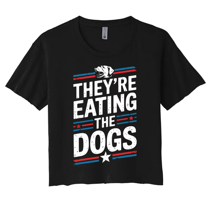 TheyRe Eating The Dogs Funny Quote Women's Crop Top Tee