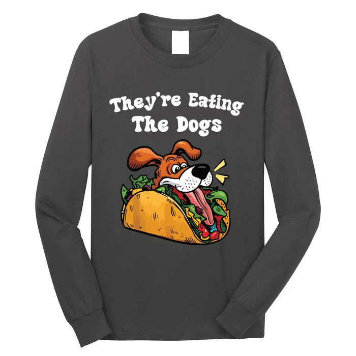 TheyRe Eating The Dogs Long Sleeve Shirt