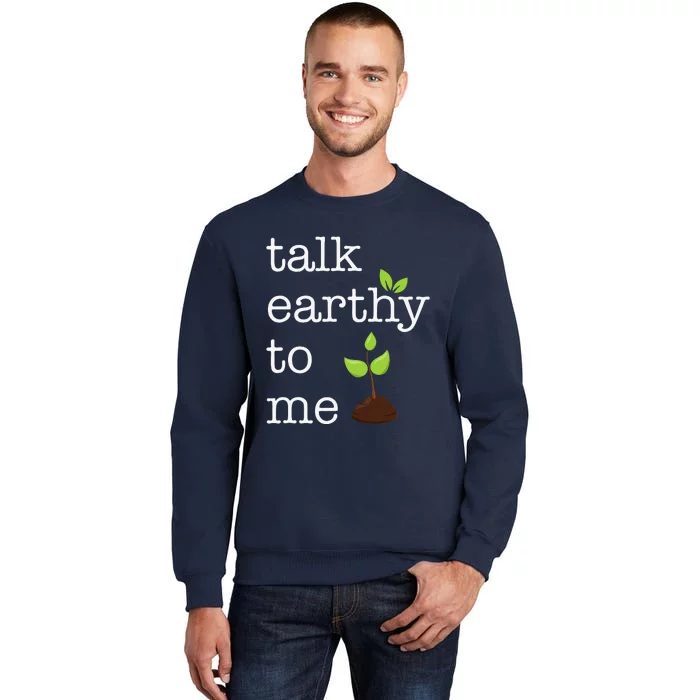 Talk Earthy To Me Earth Day Environment Tall Sweatshirt