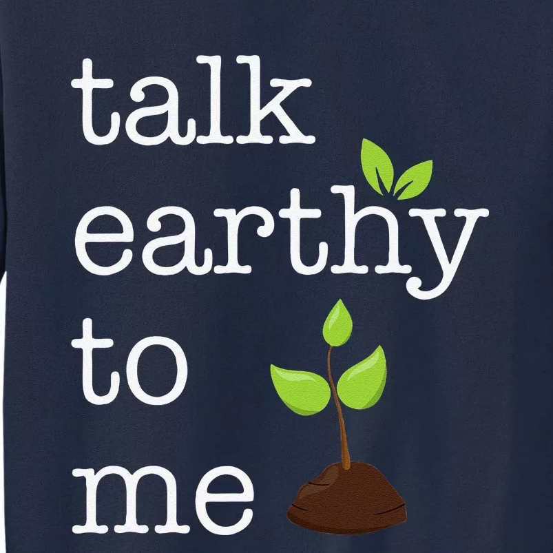 Talk Earthy To Me Earth Day Environment Tall Sweatshirt