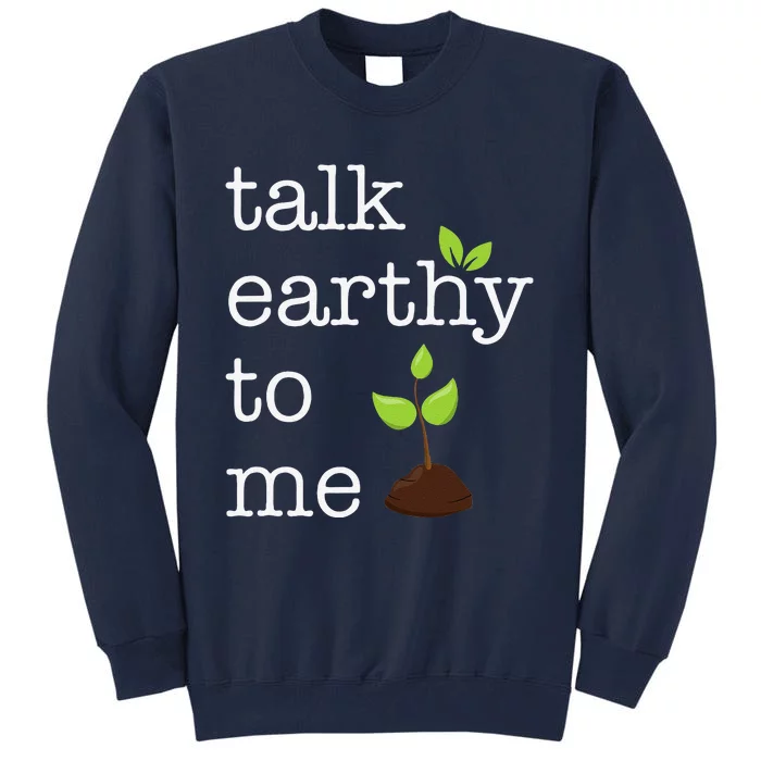 Talk Earthy To Me Earth Day Environment Tall Sweatshirt