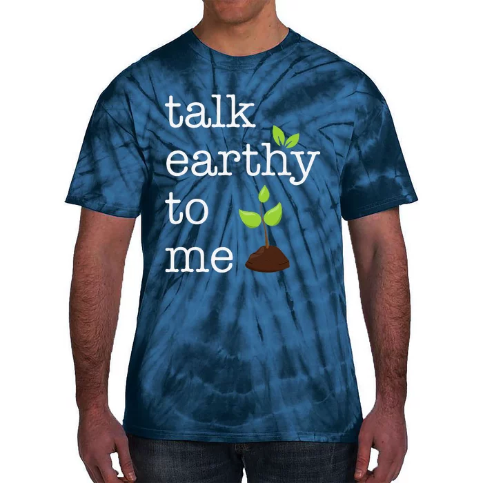 Talk Earthy To Me Earth Day Environment Tie-Dye T-Shirt