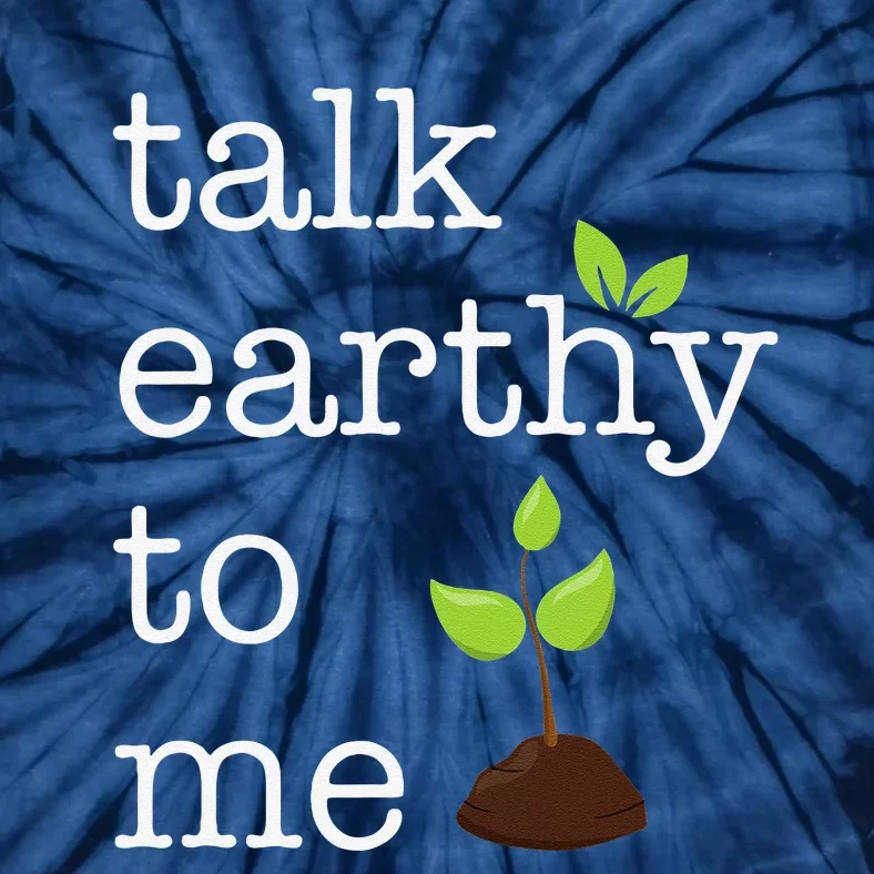 Talk Earthy To Me Earth Day Environment Tie-Dye T-Shirt