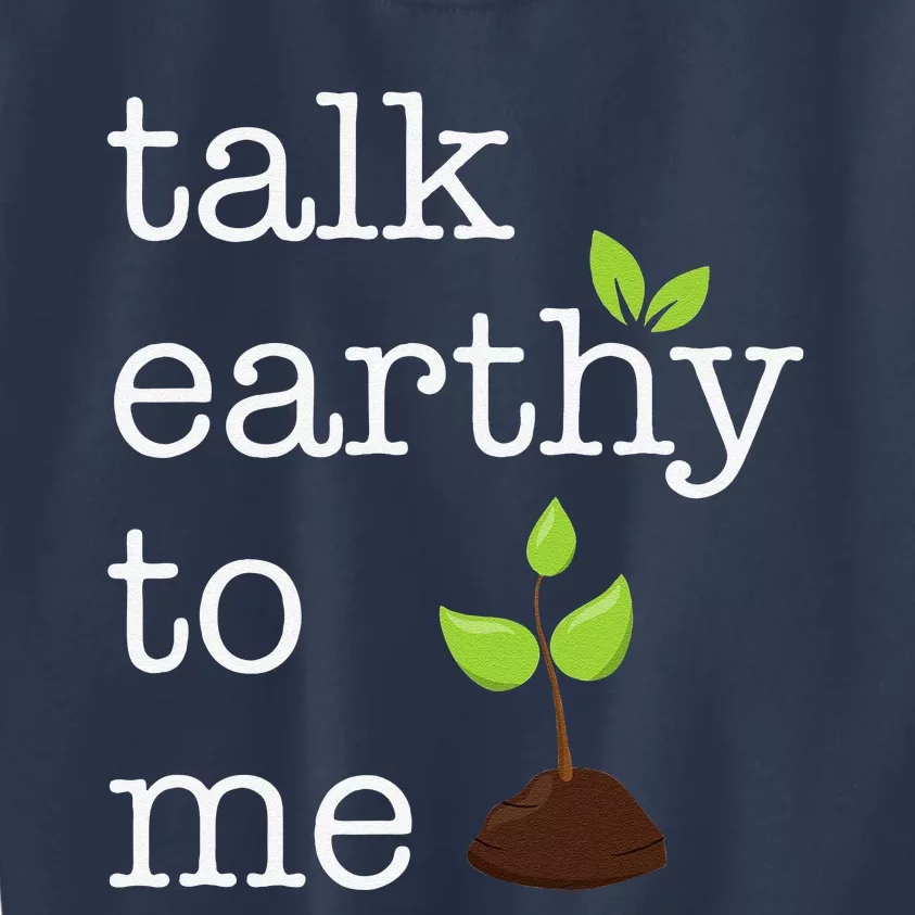 Talk Earthy To Me Earth Day Environment Kids Sweatshirt