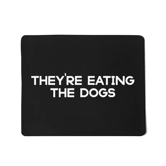 They’Re Eating The Dogs Funny Trump Harris Debate 2024 Mousepad