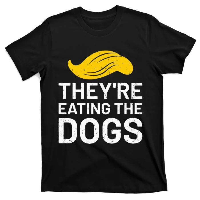 TheyRe Eating The Dogs T-Shirt