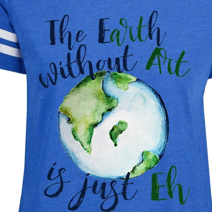 The Earth Without Art Is Just EH Earth Day Cute Enza Ladies Jersey Football T-Shirt