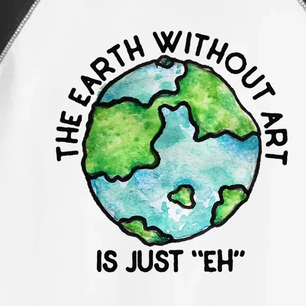 The Earth Without Art Is Just Eh Earth Day Gift Toddler Fine Jersey T-Shirt