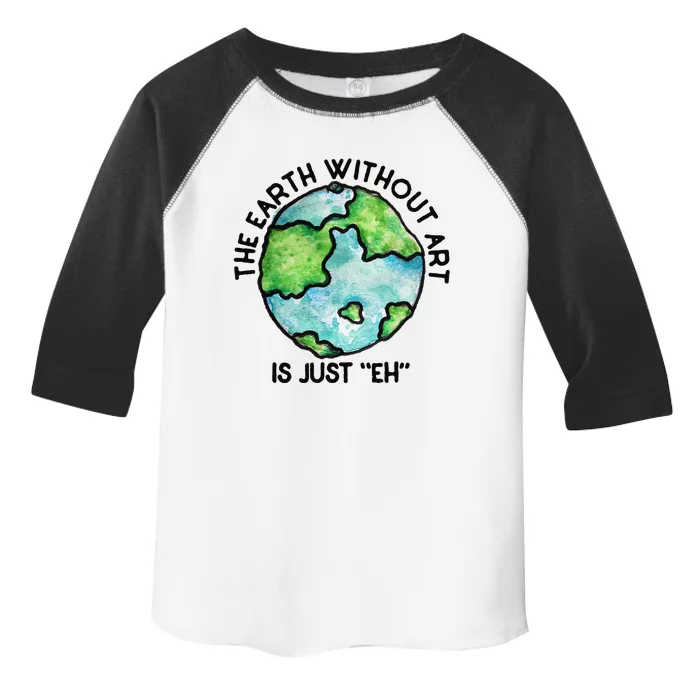 The Earth Without Art Is Just Eh Earth Day Gift Toddler Fine Jersey T-Shirt