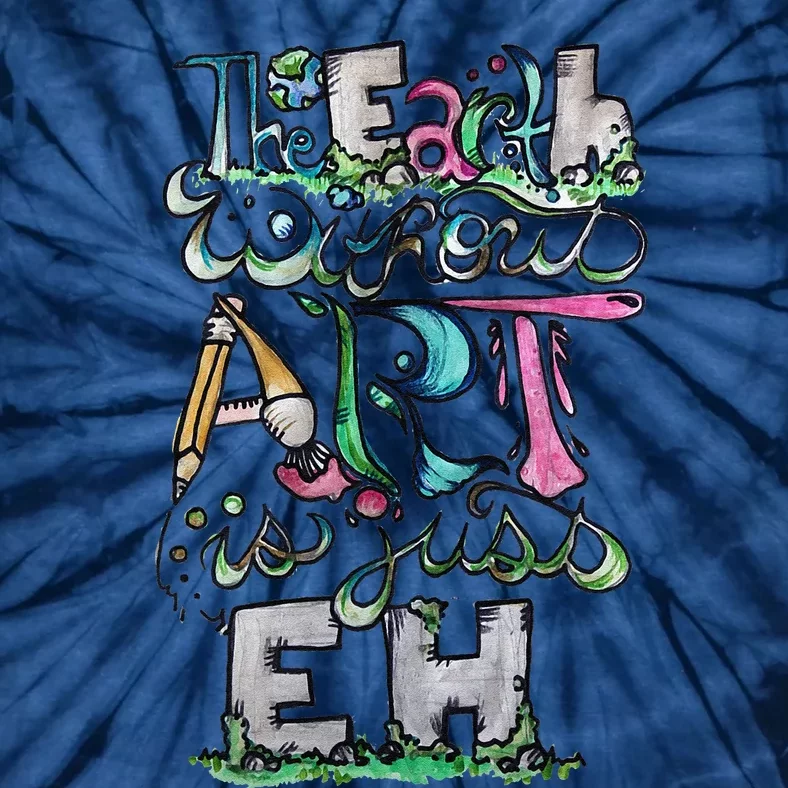 The Earth Without Art Is Just Eh Earth Day Tie-Dye T-Shirt