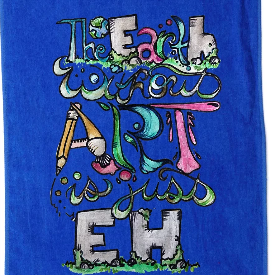 The Earth Without Art Is Just Eh Earth Day Platinum Collection Golf Towel