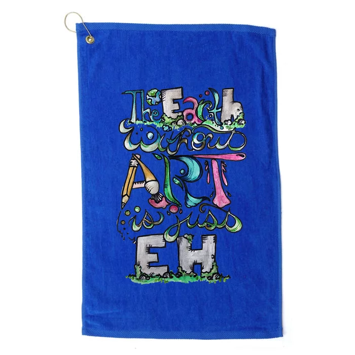 The Earth Without Art Is Just Eh Earth Day Platinum Collection Golf Towel