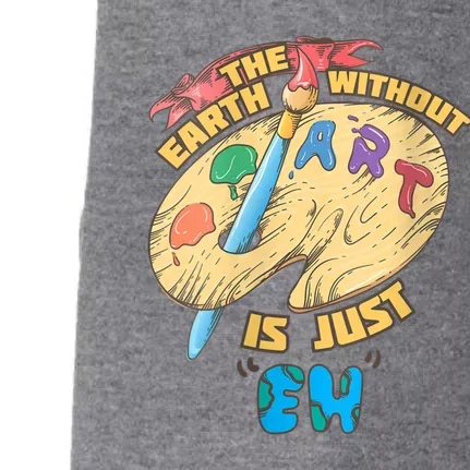 The Earth Without Art Is Just Eh Art Doggie 3-End Fleece Hoodie