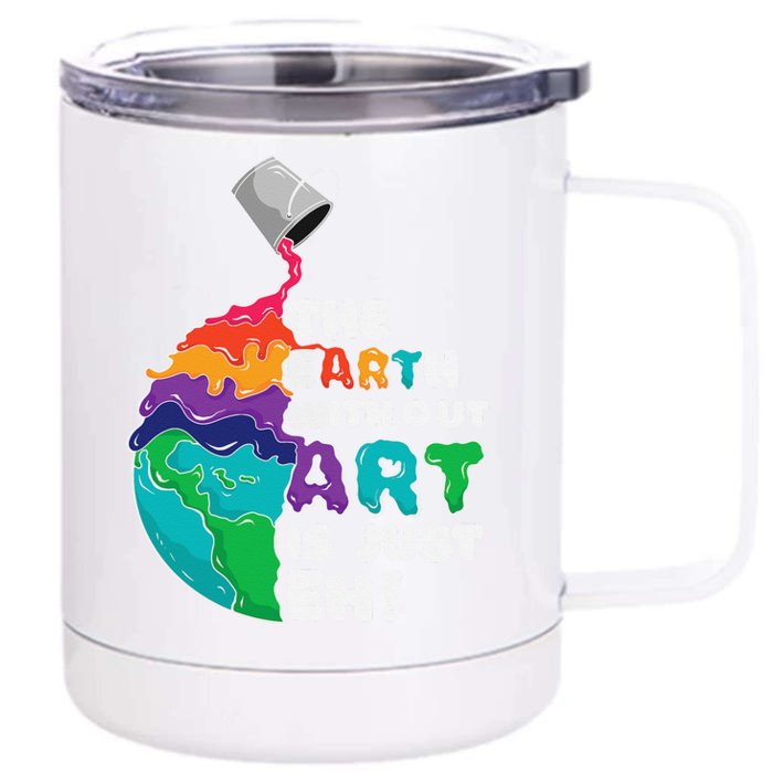 The Earth Without Art Is Just Eh Earth Day Artist Pun Gift Front & Back 12oz Stainless Steel Tumbler Cup