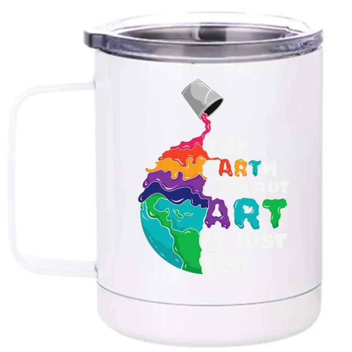 The Earth Without Art Is Just Eh Earth Day Artist Pun Gift Front & Back 12oz Stainless Steel Tumbler Cup