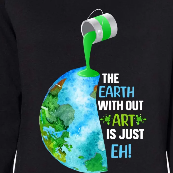 The Earth Without Art Is Just EH Womens California Wash Sweatshirt