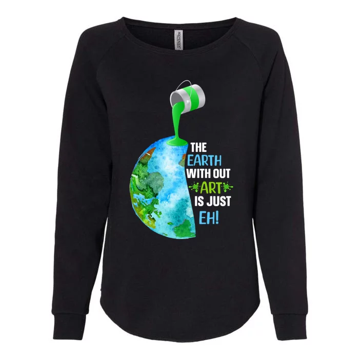 The Earth Without Art Is Just EH Womens California Wash Sweatshirt