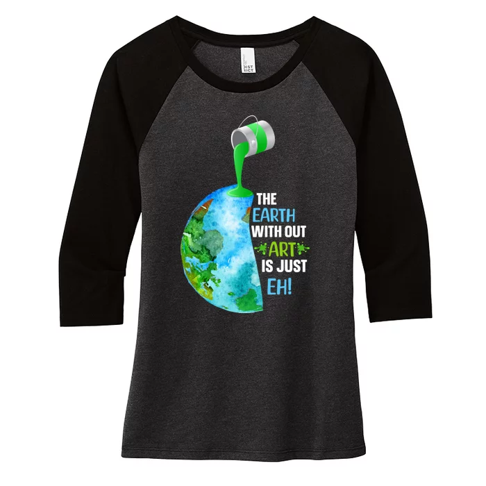 The Earth Without Art Is Just EH Women's Tri-Blend 3/4-Sleeve Raglan Shirt