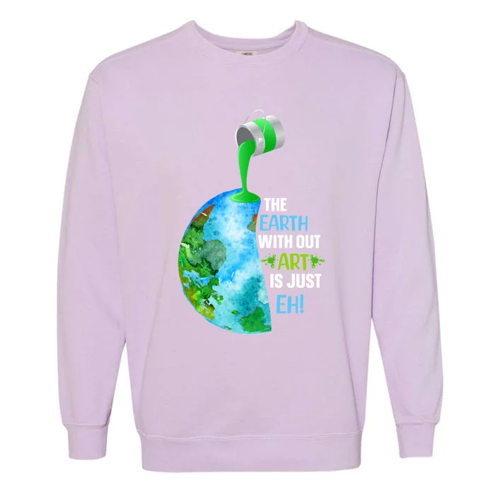 The Earth Without Art Is Just EH Garment-Dyed Sweatshirt