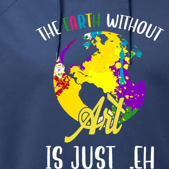 The Earth Without Art Is Just Eh Earth Day Gift Performance Fleece Hoodie