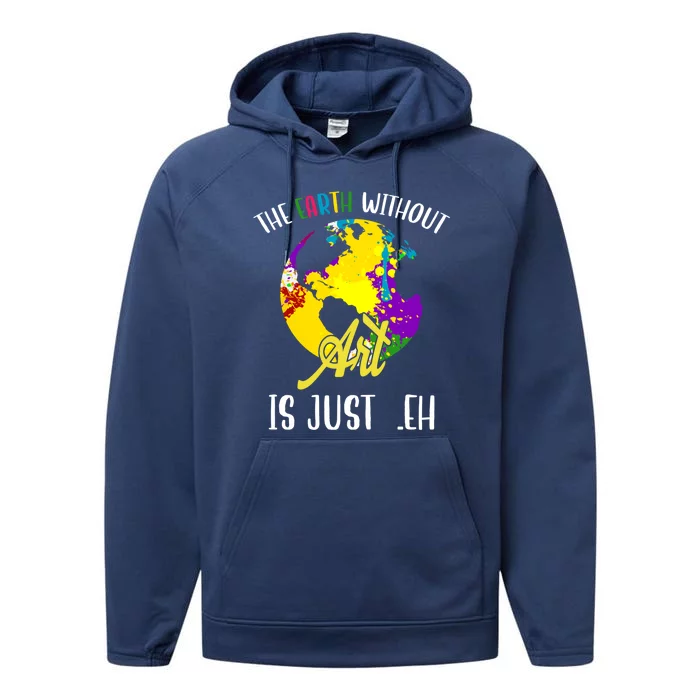 The Earth Without Art Is Just Eh Earth Day Gift Performance Fleece Hoodie